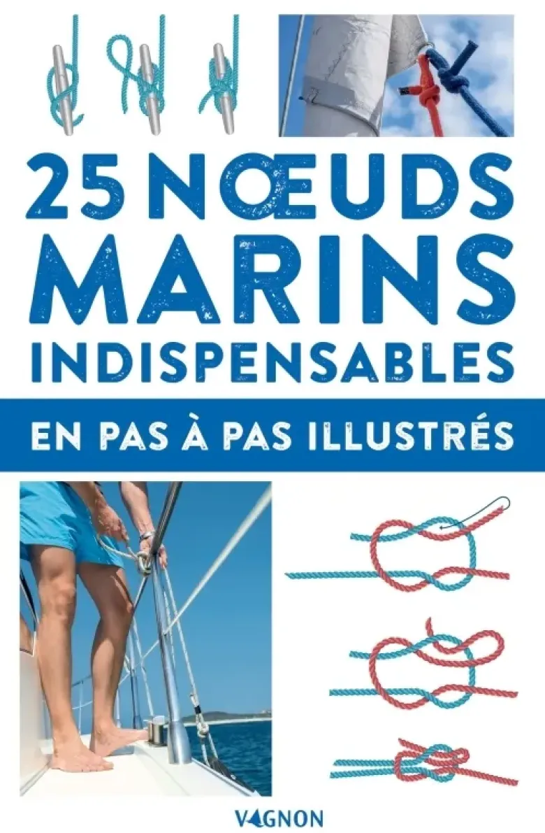 25 noeuds marins indispensables - en pas-à-pas illustrés