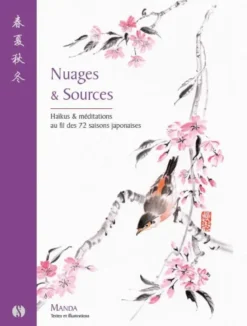 Nuages & Sources - Haïkus & méditations au fil des 72 saisons japonaises