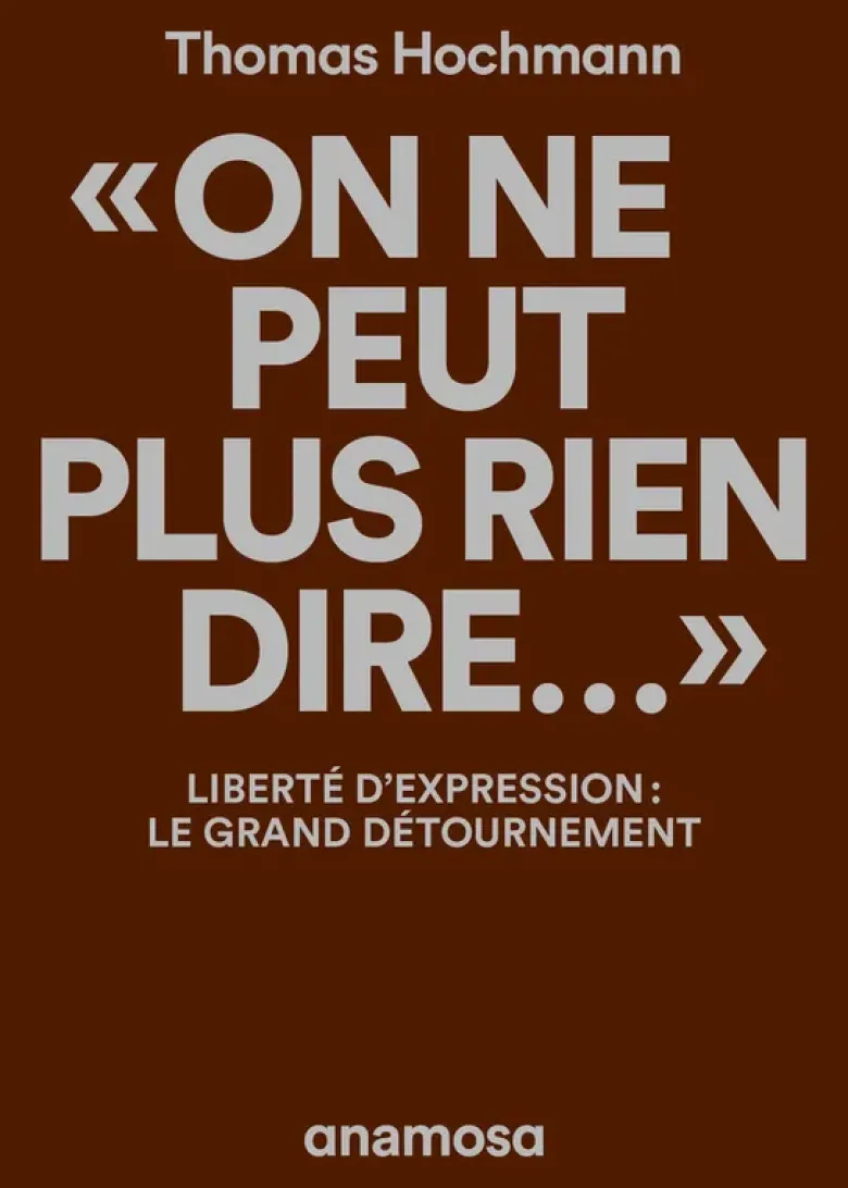 "On ne peut plus rien dire..." - Liberté d'expression : le grand détournement
