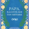 Papa, raconte-moi ton histoire