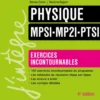 Physique Exercices incontournables MPSI-MP2I-PTSI - 4e éd.