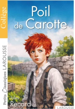 Poil de carotte de Jules Renard - Petits Classiques Larousse - Collège