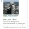 Ports, îles, villes : entre exils et migrations transcontinentales et océaniques