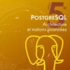 PostgreSQL - Architecture et notions avancées