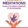 Prières et méditations pour s'ouvrir à l'amour et au bonheur