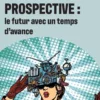 Prospective : le futur avec un temps d'avance