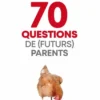70 questions de (futurs) parents