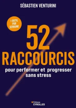 52 raccourcis pour performer et progresser sans stress
