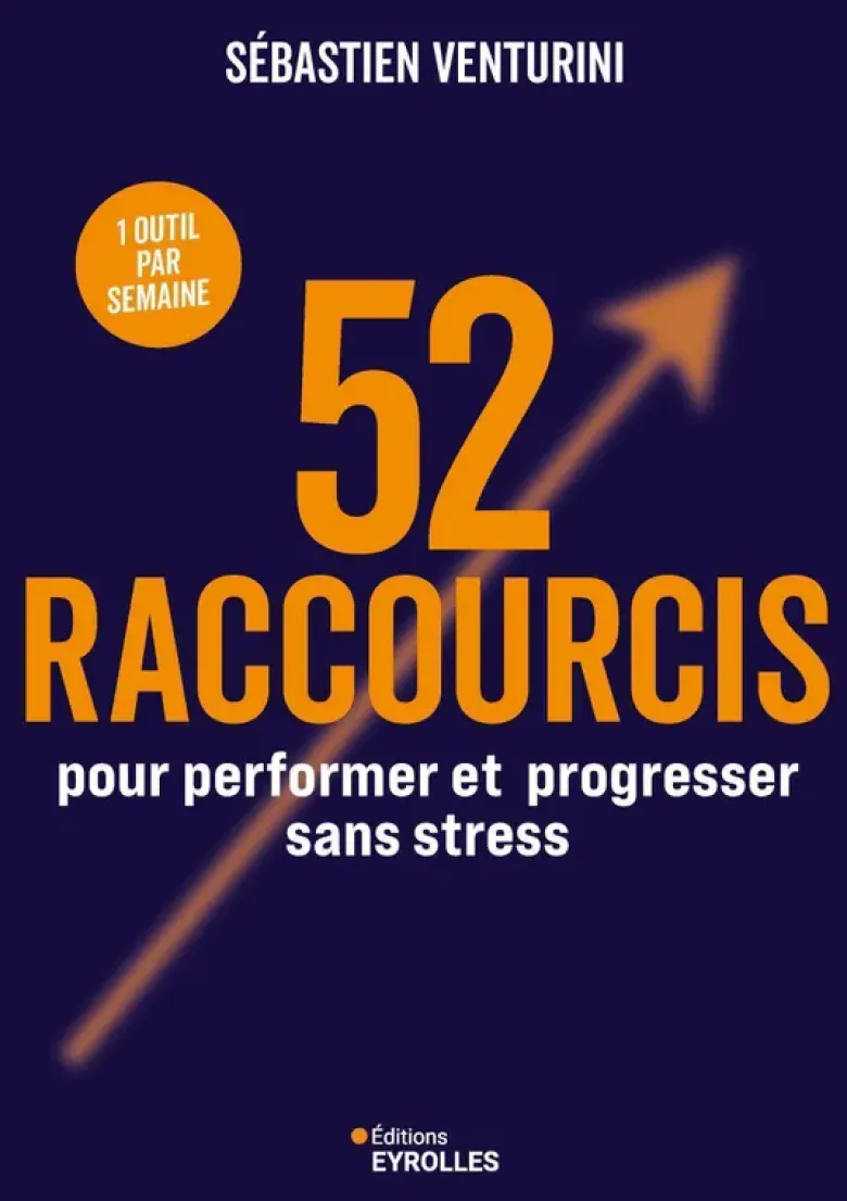52 raccourcis pour performer et progresser sans stress