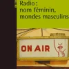 Radio : nom féminin, mondes masculins