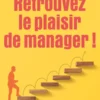 Retrouvez le plaisir de manager !