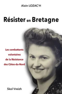 Résister en Bretagne - les combattants volontaires de la Résistance des Côtes-du-Nord