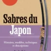 Sabres du Japon - Histoires, modèles, techniques et descriptions