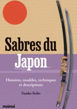 Sabres du Japon - Histoires, modèles, techniques et descriptions