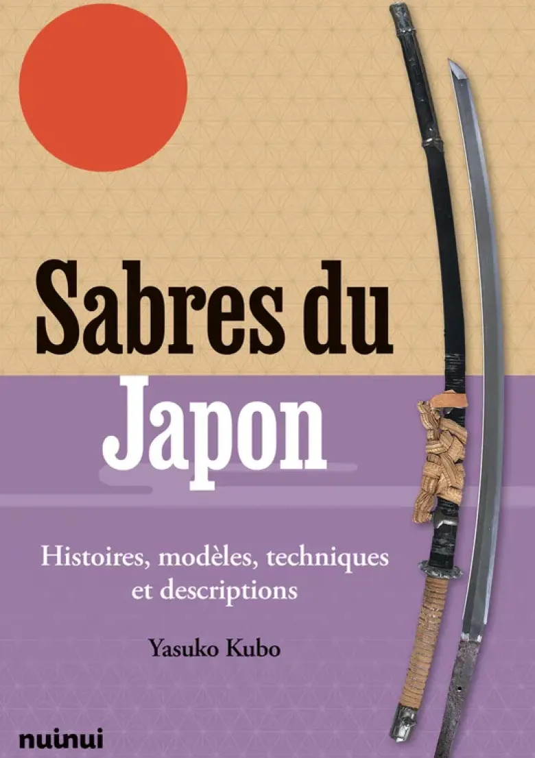 Sabres du Japon - Histoires, modèles, techniques et descriptions