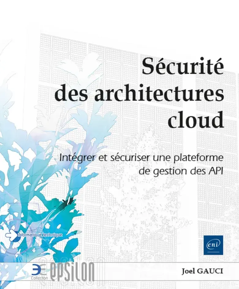Sécurité des architectures cloud - Intégrer et sécuriser une plateforme de gestion des API