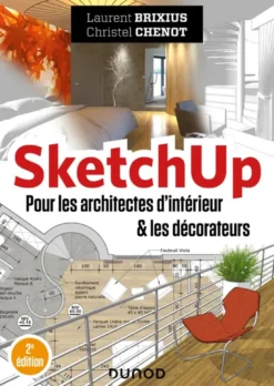 SketchUp - Pour les architectes d'intérieur et les décorateurs - 2e éd.