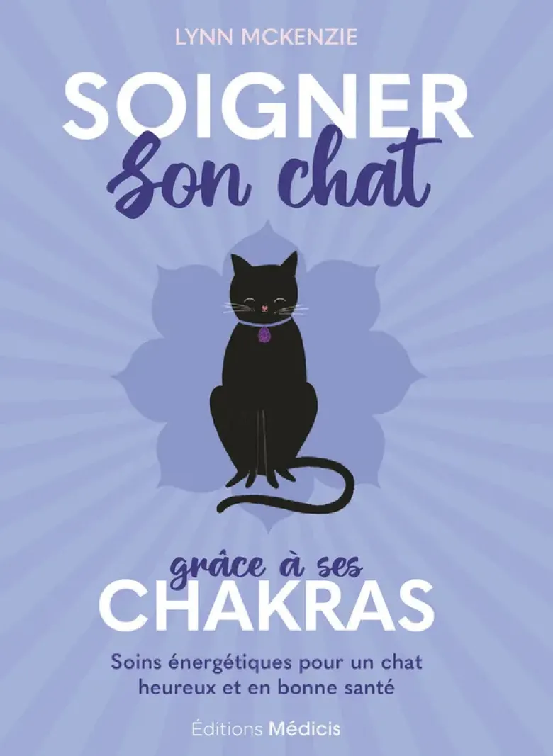 Soigner son chat grâce à ses chakras - Soins énergétiques pour un chat heureux et en bonne santé
