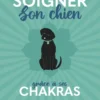 Soigner son chien grâce à ses chakras - Soins énergétiques pour un chien heureux et en bonne santé