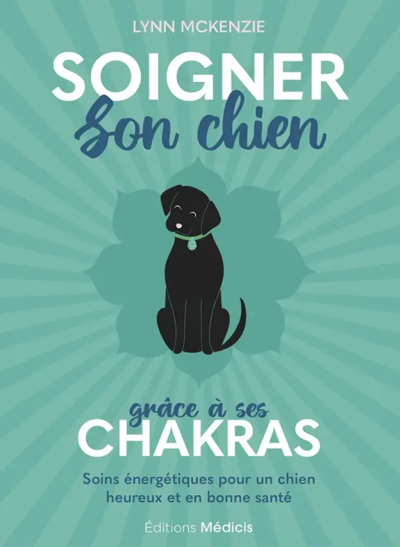Soigner son chien grâce à ses chakras - Soins énergétiques pour un chien heureux et en bonne santé