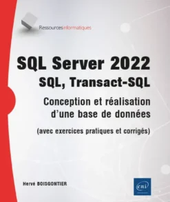 SQL Server 2022 - SQL, Transact SQL - Conception, réalisation et utilisation d'une base de données (