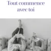 Tout commence avec toi