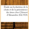 Étude sur la doctrine de la chute et de la préexistence des âmes chez Clément d'Alexandrie