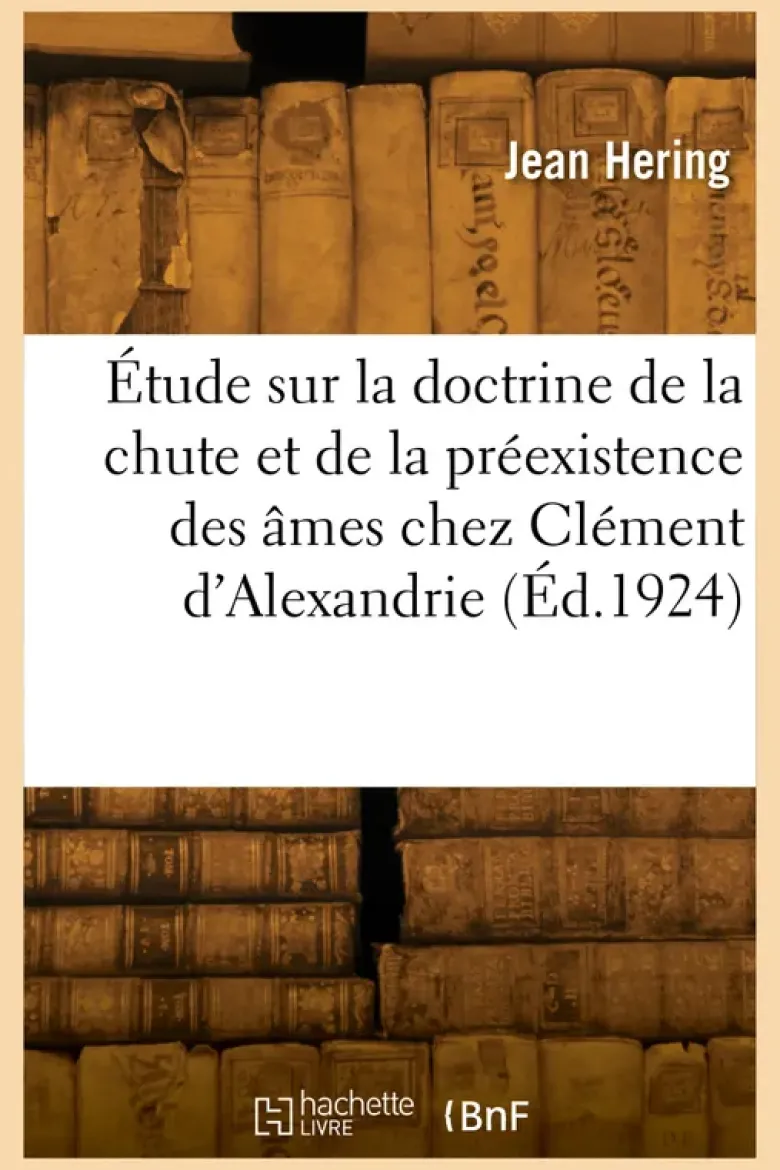 Étude sur la doctrine de la chute et de la préexistence des âmes chez Clément d'Alexandrie