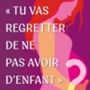 "Tu vas regretter de ne pas avoir d'enfant"