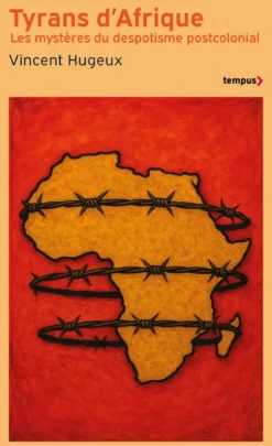 Tyrans d'Afrique - Les mystères du despotime postcolonial