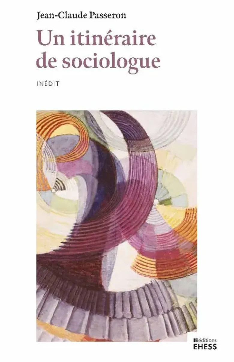 Un itinéraire de sociologue - Trames, chaînes, bifurcations,