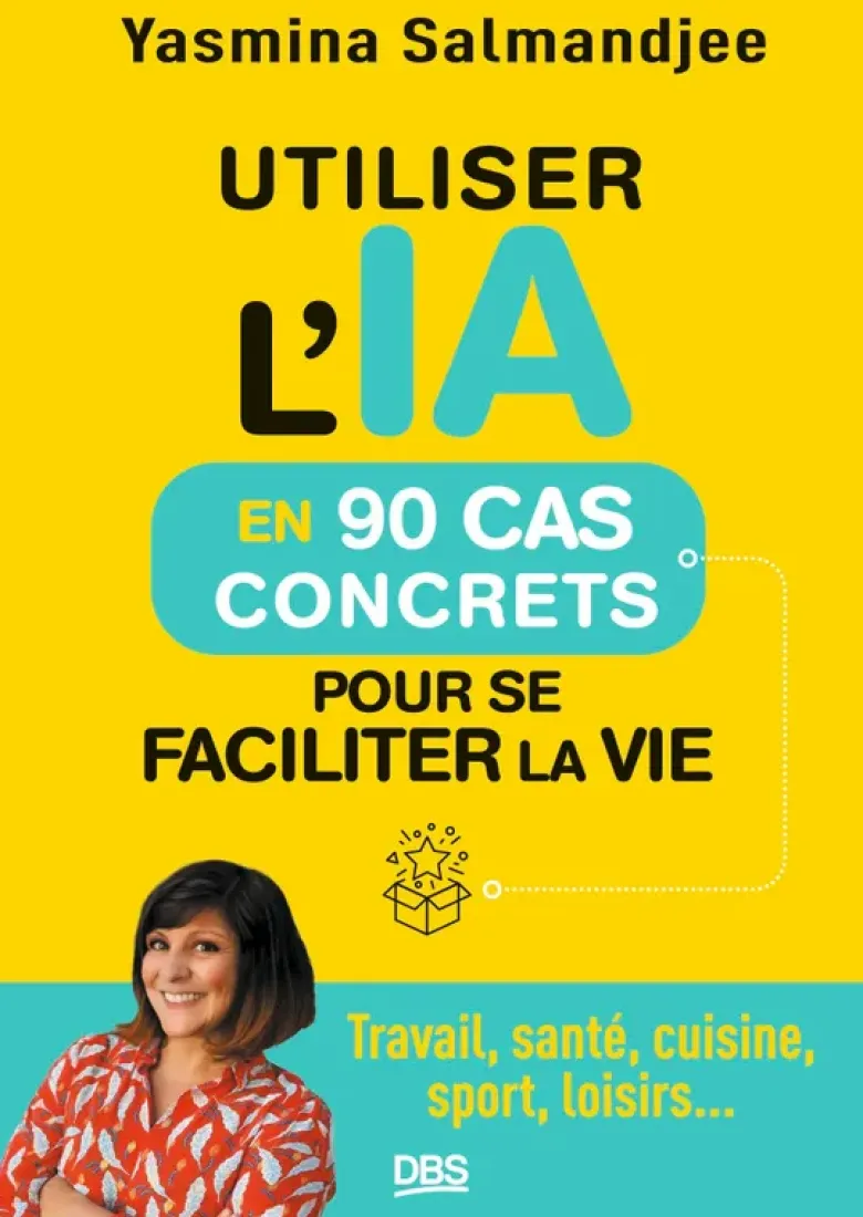 Utiliser l’IA en 90 cas concrets pour se faciliter la vie