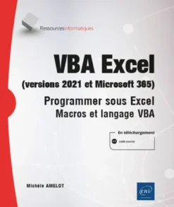 VBA Excel (versions 2021 et Microsoft 365) - Programmer sous Excel : macros et langage VBA