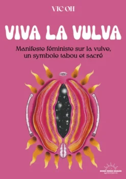 Viva la Vulva - Manifeste féministe sur la vulve, un symbole tabou et sacré