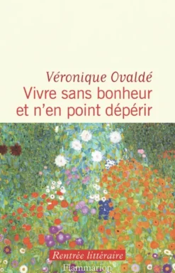 Vivre sans bonheur et n'en point dépérir
