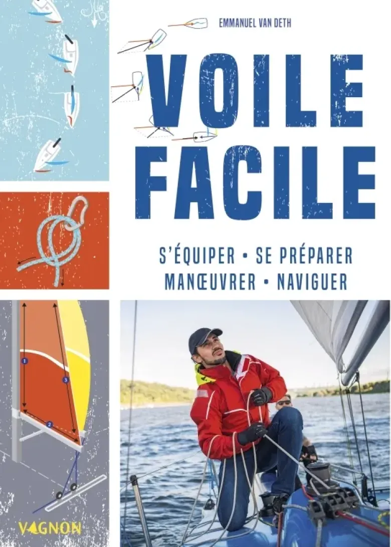 Voile facile - S'équiper, se préparer, manoeuvrer, naviguer