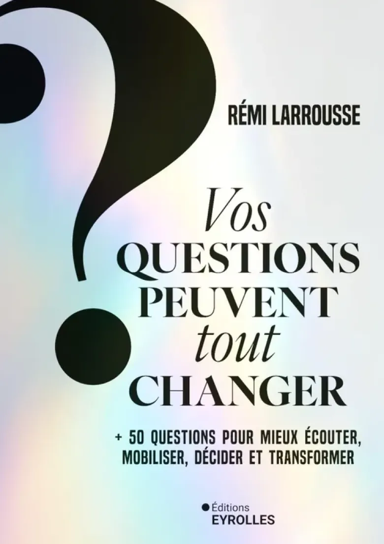 Vos questions peuvent tout changer
