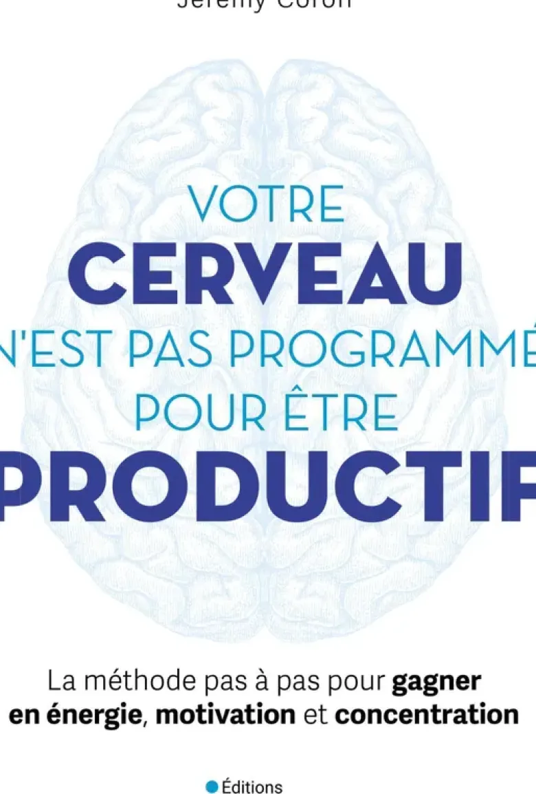 Votre cerveau n'est pas programmé pour être productif